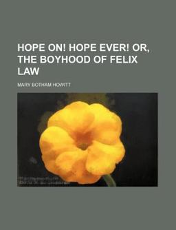 Hope on! Hope Ever! or, the Boyhood of Felix Law