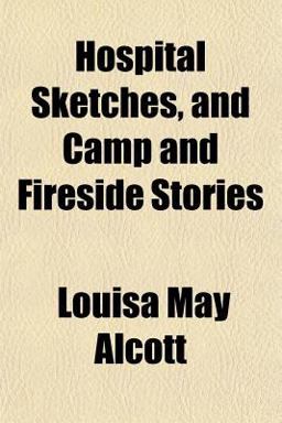 Hospital Sketches, and Camp and Fireside Stories
