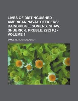 Lives of Distinguished American Naval Officers; Bainbridge Somers Shaw Shubrick Preble