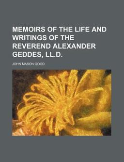 Memoirs of the Life and Writings of the Reverend Alexander Geddes, Ll D