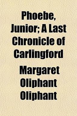 Phoebe, Junior; a Last Chronicle of Carlingford