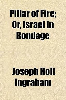 Pillar of Fire; or, Israel in Bondage