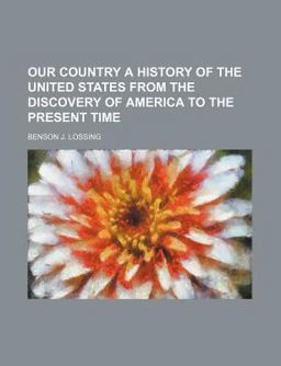 Our Country a History of the United States from the Discovery of America to the Present Time