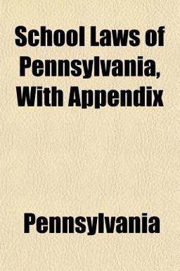 School Laws of Pennsylvania, with Appendix