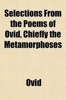 Selections from the Poems of Ovid, Chiefly the Metamorphoses