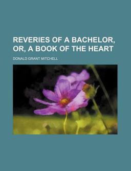 Reveries of a Bachelor, or, a Book of the Heart