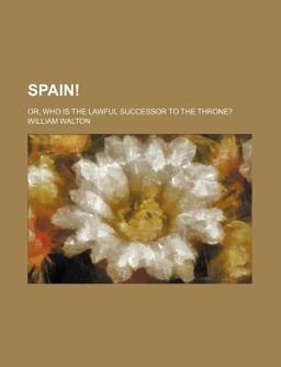 Spain!; or, Who Is the Lawful Successor to the Throne?