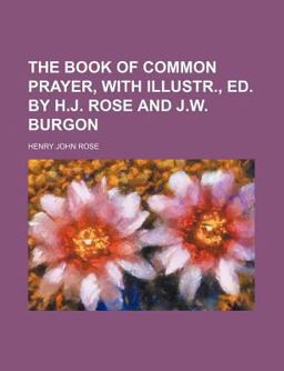The Book of Common Prayer, with Illustr , Ed by H J Rose and J W Burgon
