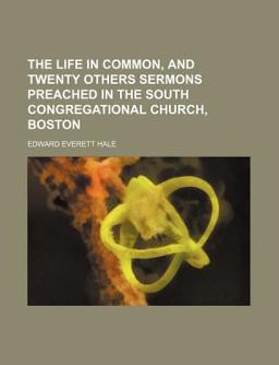 The Life in Common, and Twenty Others Sermons Preached in the South Congregational Church, Boston