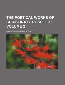 The Poetical Works of Christina G Rossetti