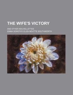 The Wife's Victory; and Other Nouvellettes