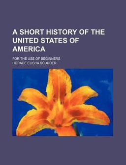 A Short History of the United States of America; for the Use of Beginners