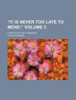 It Is Never Too Late to Mend; a Matter of Fact Romance