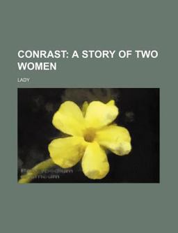 Conrast; a Story of Two Women Conrast; a Story of Two Women