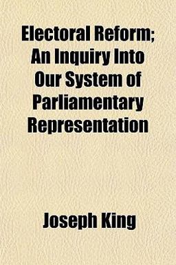 Electoral Reform; an Inquiry into Our System of Parliamentary Representation