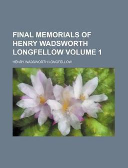 Final Memorials of Henry Wadsworth Longfellow