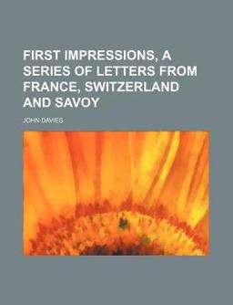 First Impressions, a Series of Letters from France, Switzerland and Savoy