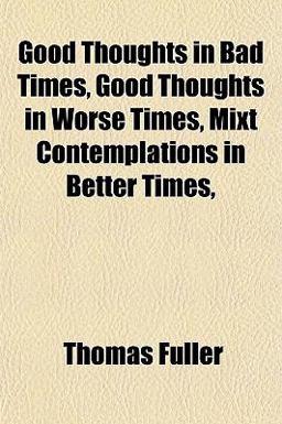 Good Thoughts in Bad Times, Good Thoughts in Worse Times, t Contemplations in Better Times