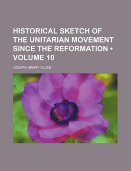 Historical Sketch of the Unitarian Movement since the Reformation