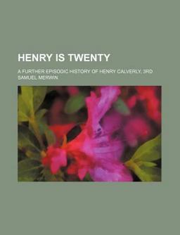 Henry Is Twenty; a Further Episodic History of Henry Calverly
