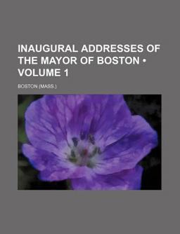 Inaugural Addresses of the Mayor of Boston