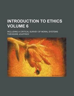 Introduction to Ethics; Including a Critical Survey of Moral Systems