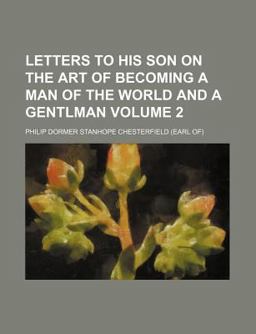 Letters to His Son on the Art of Becoming a Man of the World and a Gentlman