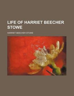Life of Harriet Beecher Stowe