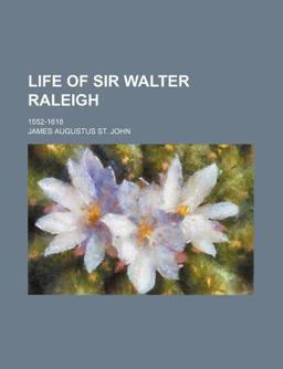 Life of Sir Walter Raleigh; 1552-1618