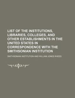 List of the Institutions, Libraries, Colleges, and Other Establishments in the United States in Correspondence with the Smithsonian Institution