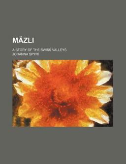 Mäzli; a Story of the Swiss Valleys