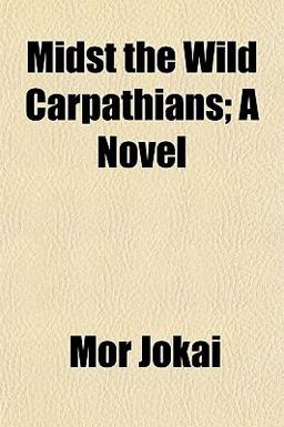 Midst the Wild Carpathians; a Novel
