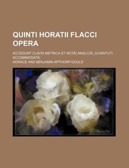 Quinti Horatii Flacci Opera; Accedunt Clavis Metrica et Notæ Anglicæ Juventuti Accommodatæ