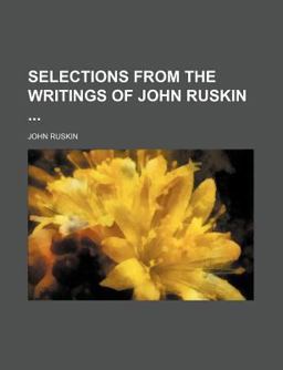 Selections from the Writings of John Ruskin