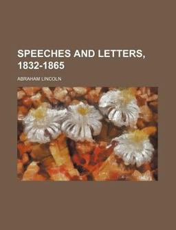 Speeches and Letters, 1832-1865