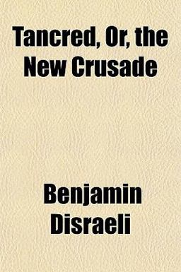 Tancred, or, the New Crusade