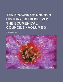 Ten Epochs of Church History; du Bose, W P , the Ecumenical Councils