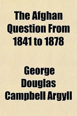 The Afghan Question from 1841 To 1878