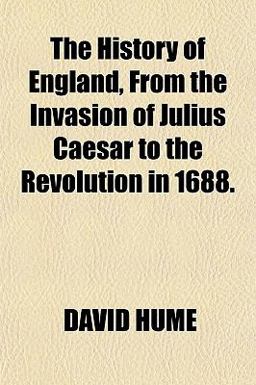 The History of England, from the Invasion of Julius Caesar to the Revolution In 1688