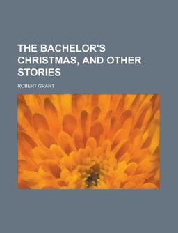 The Bachelor's Christmas, and Other Stories The Bachelor's Christmas, and Other Stories