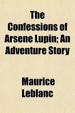 The Confessions of Arsène Lupin; an Adventure Story