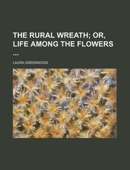 The Rural Wreath; or, Life among the Flowers
