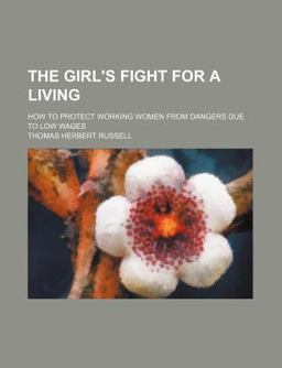 The Girl's Fight for a Living; How to Protect Working Women from Dangers Due to Low Wages