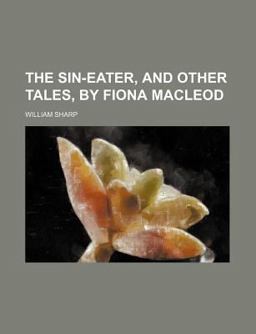 The Sin-Eater, and Other Tales, by Fiona MacLeod