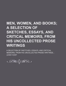 Men, Women, and Books; a Selection of Sketches, Essays, and Critical Memoirs, from His Uncollected Prose Writings