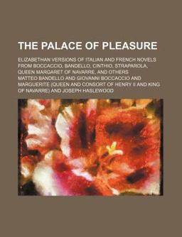 The Palace of Pleasure; Elizabethan Versions of Italian and French Novels from Boccaccio, Bandello, Cinthio, Straparola, Queen