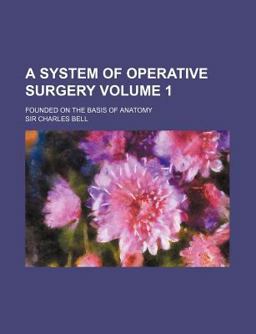 A System of Operative Surgery; Founded on the Basis of Anatomy