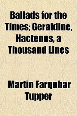 Ballads for the Times; Geraldine, Hactenus, a Thousand Lines
