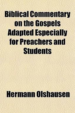 Biblical Commentary on the Gospels Adapted Especially for Preachers and Students