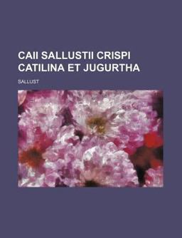 Caii Sallustii Crispi Catilina et Jugurth